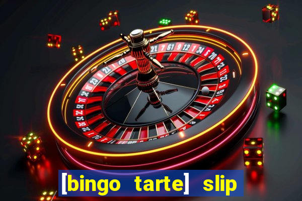 [bingo tarte] slip & stop